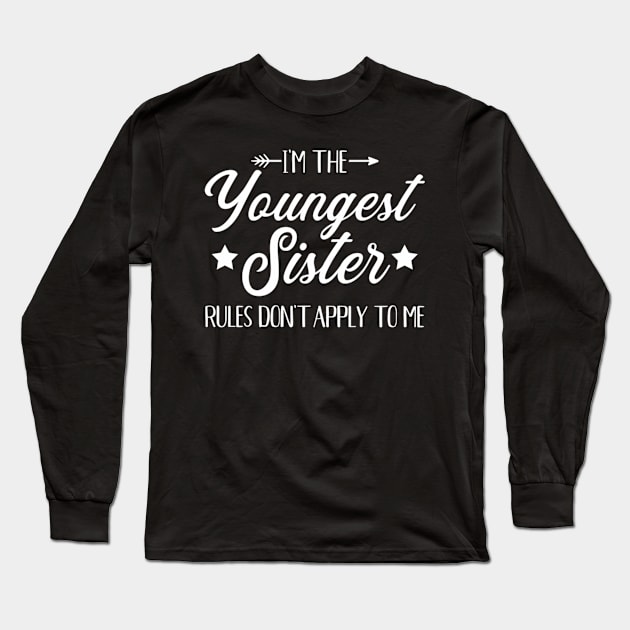 I'M The Youngest Sister Rules Not Apply To Me Long Sleeve T-Shirt by klei-nhanss